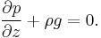 \frac{\partial p}{\partial z}+\rho g=0.