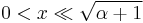 0 < x \ll \sqrt{\alpha + 1}