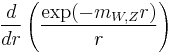 \frac{d}{dr}\left(  \frac{\exp(-m_{W,Z}r)}{r} \right)