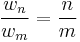 \frac{w_n}{w_m} = \frac{n}{m}