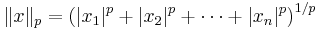 \ \|x\|_p=\left(|x_1|^p+|x_2|^p+\cdots+|x_n|^p\right)^{1/p}