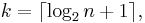 k = \lceil \log_2 n + 1 \rceil, \, 