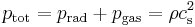  p_{\mathrm{tot}} = p_{\mathrm{rad}} + p_{\mathrm{gas}} = \rho c_{\rm s}^2