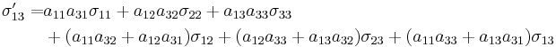 \begin{align}
\sigma_{13}' = &a_{11}a_{31}\sigma_{11}+a_{12}a_{32}\sigma_{22}+a_{13}a_{33}\sigma_{33}\\
&+(a_{11}a_{32}+a_{12}a_{31})\sigma_{12}+(a_{12}a_{33}+a_{13}a_{32})\sigma_{23}+(a_{11}a_{33}+a_{13}a_{31})\sigma_{13}\end{align}\,\!