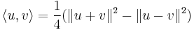 \langle u,v\rangle = \frac{1}{4} (\|u+v\|^2 - \|u-v\|^2)