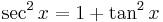 \,\ \sec^2 x = 1+\tan^2 x