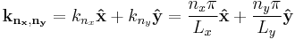 \mathbf{k_{n_x,n_y}} = k_{n_x}\mathbf{\hat{x}} + k_{n_y}\mathbf{\hat{y}} = \frac{n_x \pi }{L_x} \mathbf{\hat{x}} + \frac{n_y \pi }{L_y} \mathbf{\hat{y}}