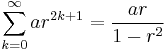 \sum_{k=0}^\infty ar^{2k+1} =  \frac{ar}{1-r^2}