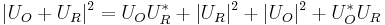 |U_O + U_R|^2=U_O U_R^*+|U_R|^2+|U_O|^2+ U_O^*U_R