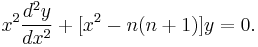 x^2 \frac{d^2 y}{dx^2} + [x^2 - n (n+1)] y = 0.