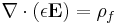 \nabla \cdot (\epsilon \mathbf{E}) = \rho_f 