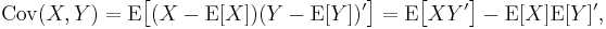 
    \operatorname{Cov}(X,Y) 
      = \operatorname{E}\big[(X - \operatorname{E}[X])(Y - \operatorname{E}[Y])'\big]
      = \operatorname{E}\big[X Y'\big] - \operatorname{E}[X]\operatorname{E}[Y]',
  