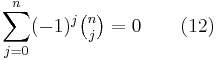  \sum_{j=0}^n (-1)^j\tbinom n j = 0 \qquad(12)