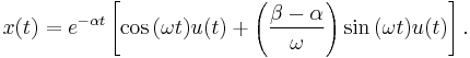 x(t)   =  e^{-\alpha t}  \left[ \cos{(\omega t)}u(t)+\left(\frac{\beta-\alpha}{\omega}\right)\sin{(\omega t)}u(t)\right].