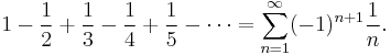 1 - {1 \over 2} + {1 \over 3} - {1 \over 4} + {1 \over 5} - \cdots =\sum_{n=1}^\infty (-1)^{n+1} {1 \over n}.