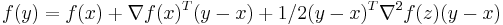  f(y) = f(x) + \nabla f(x)^T (y-x) + 1/2 (y-x)^T \nabla^2f(z) (y-x) 