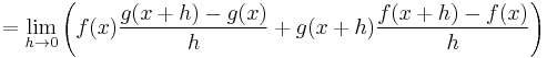 = \lim_{h \to 0} \left ( f(x)\frac{g(x + h) - g(x)}{h} + g(x + h)\frac{f(x + h) - f(x)}{h} \right )\,\!