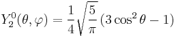 Y_{2}^{0}(\theta,\varphi)={1\over 4}\sqrt{5\over \pi}\, (3\cos^{2}\theta-1)