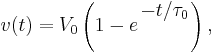 v(t)= V_0 \left( 1 - e^{\,^{\textstyle -t/\tau_0}}\right),