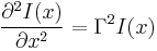 \frac{\partial^2I(x)}{\partial x^2} = \Gamma^2 I(x)