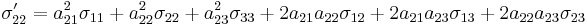 \sigma_{22}' = a_{21}^2\sigma_{11}+a_{22}^2\sigma_{22}+a_{23}^2\sigma_{33}+2a_{21}a_{22}\sigma_{12}+2a_{21}a_{23}\sigma_{13}+2a_{22}a_{23}\sigma_{23}\,\!