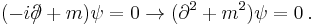 (-i\partial\!\!\!/ + m)\psi = 0 \rightarrow (\partial^2 + m^2)\psi = 0 \,.