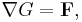 \nabla G = \mathbf{F},