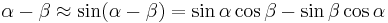  \alpha - \beta \approx \sin(\alpha-\beta) = \sin \alpha \cos\beta - \sin \beta \cos \alpha 