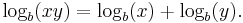 \log_b(xy) = \log_b(x) + \log_b(y). \!