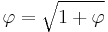 \varphi = \sqrt{1 + \varphi}