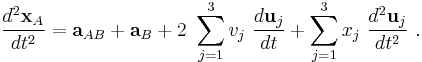  \frac {d^2 \mathbf{x}_{A}}{dt^2}=\mathbf{a}_{AB}+\mathbf{a}_B + 2\ \sum_{j=1}^3 v_j \ \frac{d \mathbf{u}_j}{dt} + \sum_{j=1}^3 x_j \ \frac{d^2 \mathbf{u}_j}{dt^2}\ . 