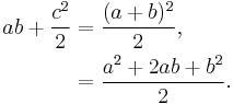 \begin{align}
 ab +  \frac{c^2}{2} &= \frac{(a+b)^2}{2},\\
 &= \frac{a^2 + 2ab + b^2}{2} .\\
 \end{align}