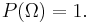 P(\Omega)=1.\,