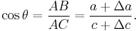 \cos \theta = \frac{AB}{AC} =  \frac{a + \Delta a}{c+\Delta c}.