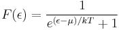  F(\epsilon) = \frac{1}{e^{(\epsilon-\mu) / k T} + 1} 