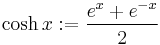 \cosh x�:= \frac{e^x + e^{-x}}{2}