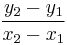 \frac{y_2 - y_1}{x_2 - x_1}