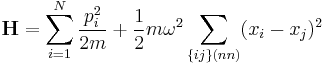 \mathbf{H} = \sum_{i=1}^N {p_i^2 \over 2m} + {1\over 2} m \omega^2 \sum_{\{ij\} (nn)} (x_i - x_j)^2\ 