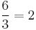 \frac{6}{3}=2