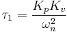 \tau_1 = \frac{K_p K_v}{\omega_n^2}