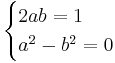 \begin{cases}
2ab = 1\,\! \\
a^2 - b^2 = 0\,\!
\end{cases}