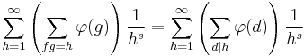 \sum_{h=1}^\infty \left(\sum_{fg=h} \varphi(g) \right) \frac{1}{h^s} = \sum_{h=1}^\infty \left(\sum_{d|h} \varphi(d) \right) \frac{1}{h^s}