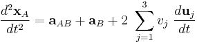  \frac {d^2 \mathbf{x}_{A}}{dt^2}=\mathbf{a}_{AB}+\mathbf{a}_B + 2\ \sum_{j=1}^3 v_j \ \frac{d \mathbf{u}_j}{dt} 