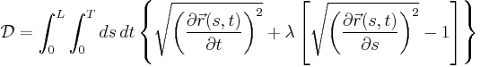 
\mathcal {D} = \int_0^L\int_0^T ds\, dt \left \{ \sqrt{\left({\partial \vec{r}(s,t) \over \partial t}\right)^2} + \lambda \left[\sqrt{\left({\partial \vec{r}(s,t) \over \partial s}\right)^2} - 1\right] \right\}
