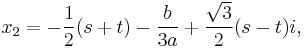 x_2 = -\frac{1}{2}(s+t)-\frac{b}{3a}+\frac{\sqrt{3}}{2}(s-t)i,