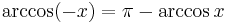 \arccos (-x) = \pi - \arccos x \!