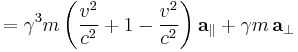  = \gamma^3 m \left( \frac{v^{2}}{c^2} + 1 - \frac{v^{2}}{c^2} \right) \mathbf{a}_{\parallel} + \gamma m \, \mathbf{a}_{\perp} \,