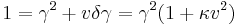 
1 = \gamma^2 + v\delta\gamma = \gamma^2 (1 + \kappa v^2)
\,