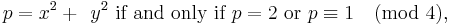 p=x^2+\;\,y^2\mbox{ if and only if } p=2 \mbox{ or } p\equiv 1 \pmod4,