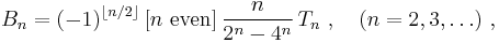  B_{n} =(-1)^{\left\lfloor n/2\right\rfloor }\left[ n\text{ even}\right] \frac{n }{2^n-4^n}\, T_{n}\ , \quad (n=2,3,\ldots) \ , 